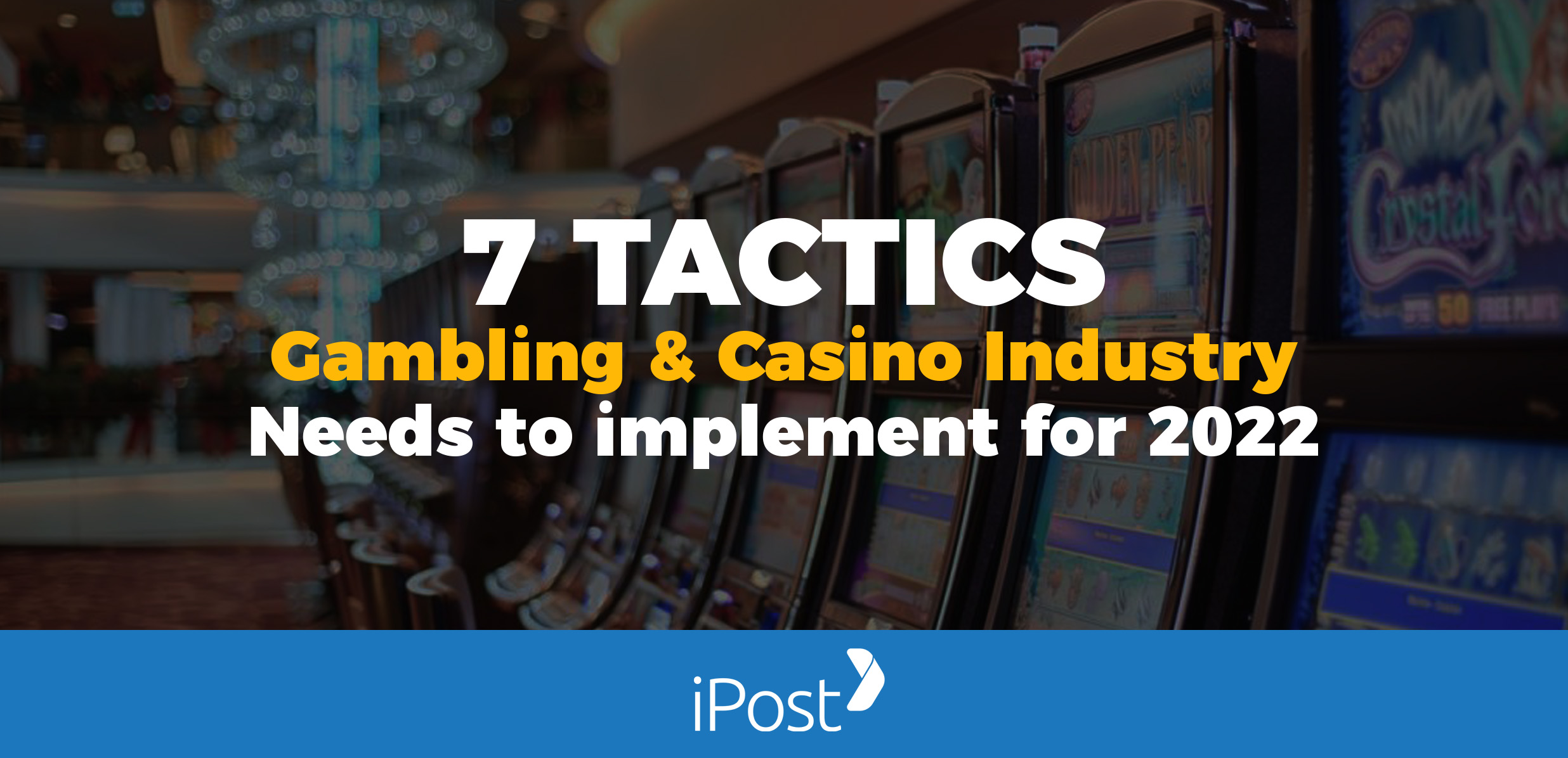 7 Tactics The Gambling And Casino Industry Needs to Implement for 2022